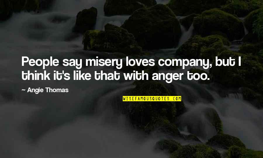 Alkonost Maxformat Quotes By Angie Thomas: People say misery loves company, but I think