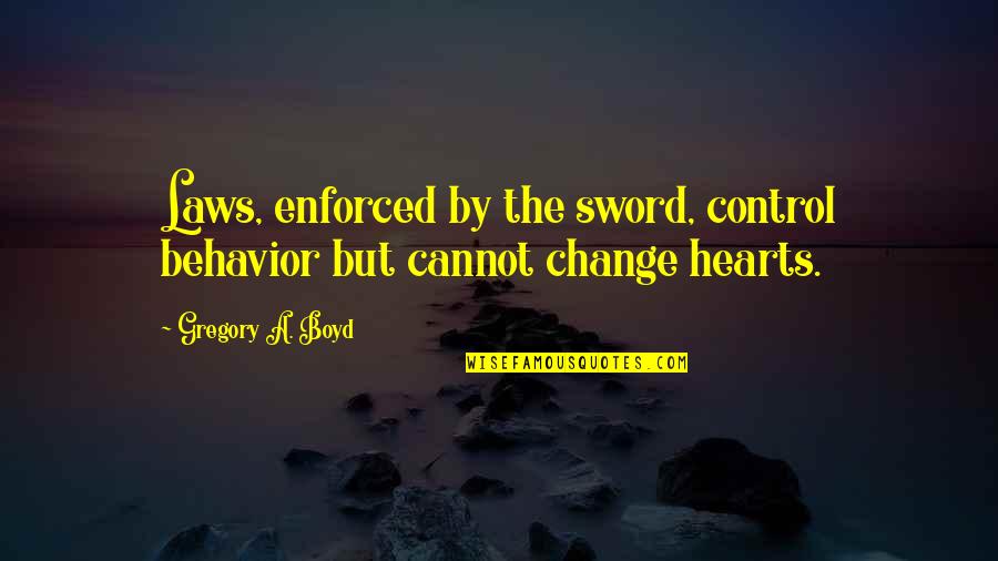 Alkonost Mythology Quotes By Gregory A. Boyd: Laws, enforced by the sword, control behavior but Alkonost Mythology Quotes By Gregory A. Boyd: Laws, enforced by the sword, control behavior but