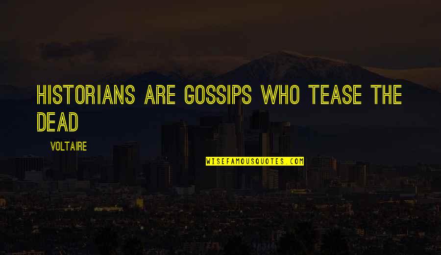 Alkonost Mythology Quotes By Voltaire: Historians are gossips who tease the dead Alkonost Mythology Quotes By Voltaire: Historians are gossips who tease the dead