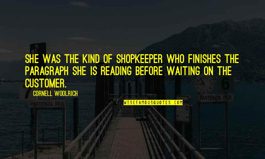 Alkoutlet Quotes By Cornell Woolrich: She was the kind of shopkeeper who finishes