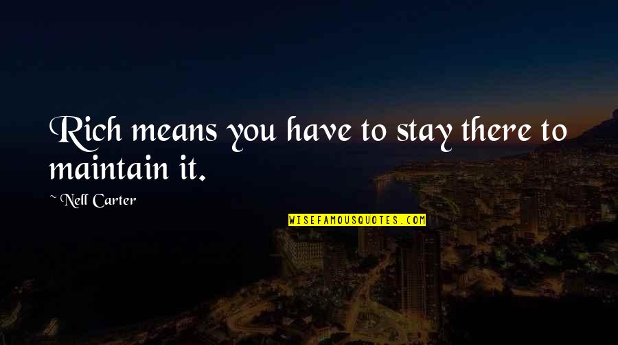 Alks Yahoo Quotes By Nell Carter: Rich means you have to stay there to Alks Yahoo Quotes By Nell Carter: Rich means you have to stay there to