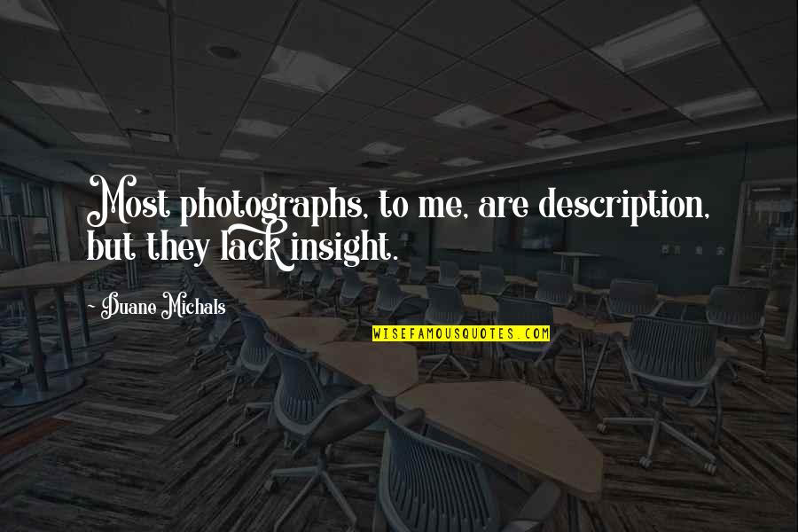 Alksne Kapela Quotes By Duane Michals: Most photographs, to me, are description, but they Alksne Kapela Quotes By Duane Michals: Most photographs, to me, are description, but they