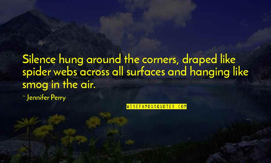 Alksnis Quotes By Jennifer Perry: Silence hung around the corners, draped like spider