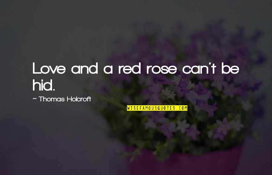 Alksnis Quotes By Thomas Holcroft: Love and a red rose can't be hid. Alksnis Quotes By Thomas Holcroft: Love and a red rose can't be hid.