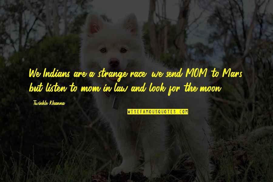 Alkyl Polyglucoside Quotes By Twinkle Khanna: We Indians are a strange race; we send Alkyl Polyglucoside Quotes By Twinkle Khanna: We Indians are a strange race; we send