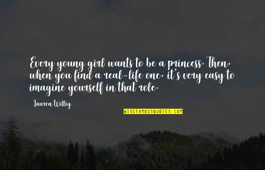 All A Girl Ever Wants Quotes By Lauren Willig: Every young girl wants to be a princess.