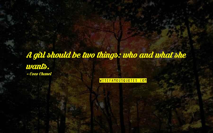All A Girl Really Wants Quotes By Coco Chanel: A girl should be two things: who and All A Girl Really Wants Quotes By Coco Chanel: A girl should be two things: who and