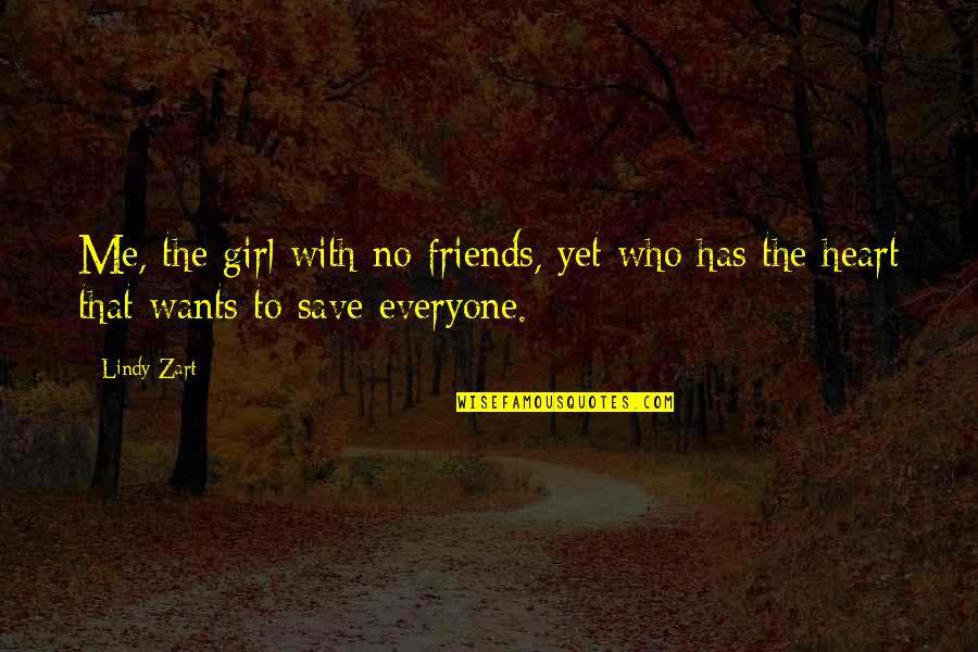 All A Girl Really Wants Quotes By Lindy Zart: Me, the girl with no friends, yet who