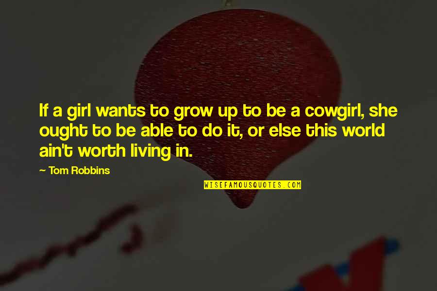 All A Girl Really Wants Quotes By Tom Robbins: If a girl wants to grow up to All A Girl Really Wants Quotes By Tom Robbins: If a girl wants to grow up to