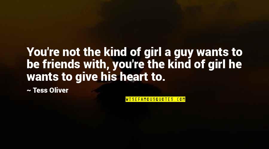 All A Girl Wants From A Guy Quotes By Tess Oliver: You're not the kind of girl a guy