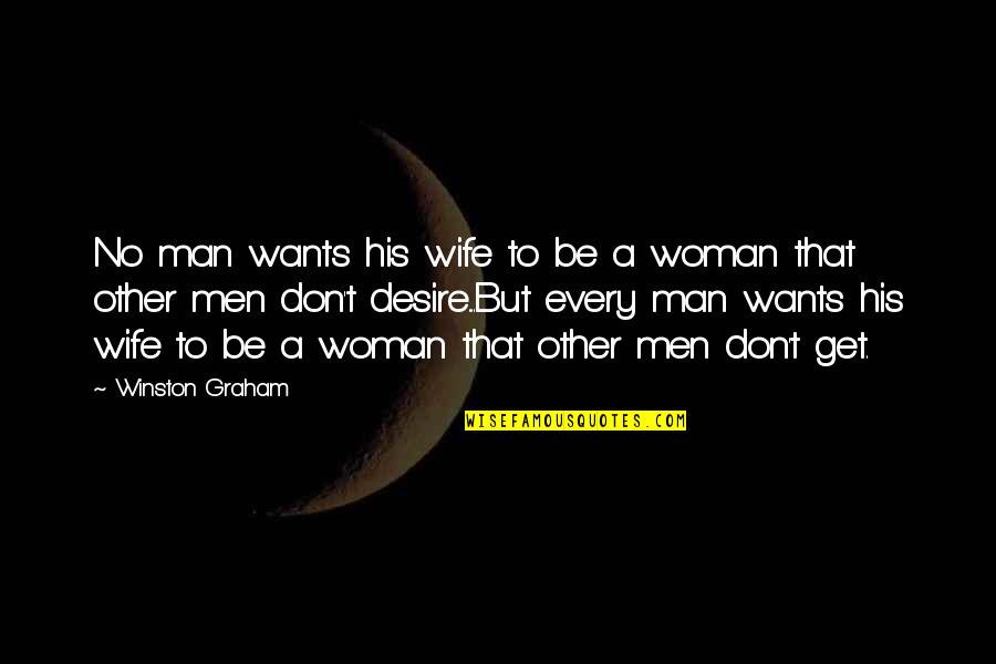 All A Man Wants From A Woman Quotes By Winston Graham: No man wants his wife to be a