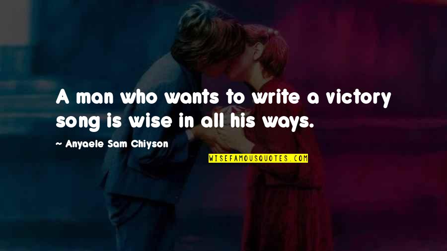 All A Man Wants Quotes By Anyaele Sam Chiyson: A man who wants to write a victory