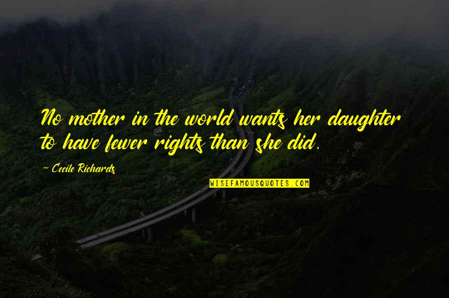 All A Mother Wants Quotes By Cecile Richards: No mother in the world wants her daughter