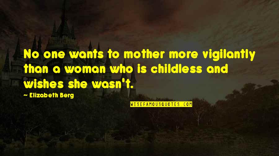 All A Mother Wants Quotes By Elizabeth Berg: No one wants to mother more vigilantly than