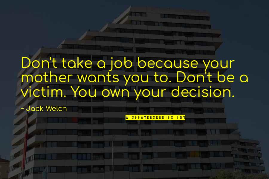 All A Mother Wants Quotes By Jack Welch: Don't take a job because your mother wants