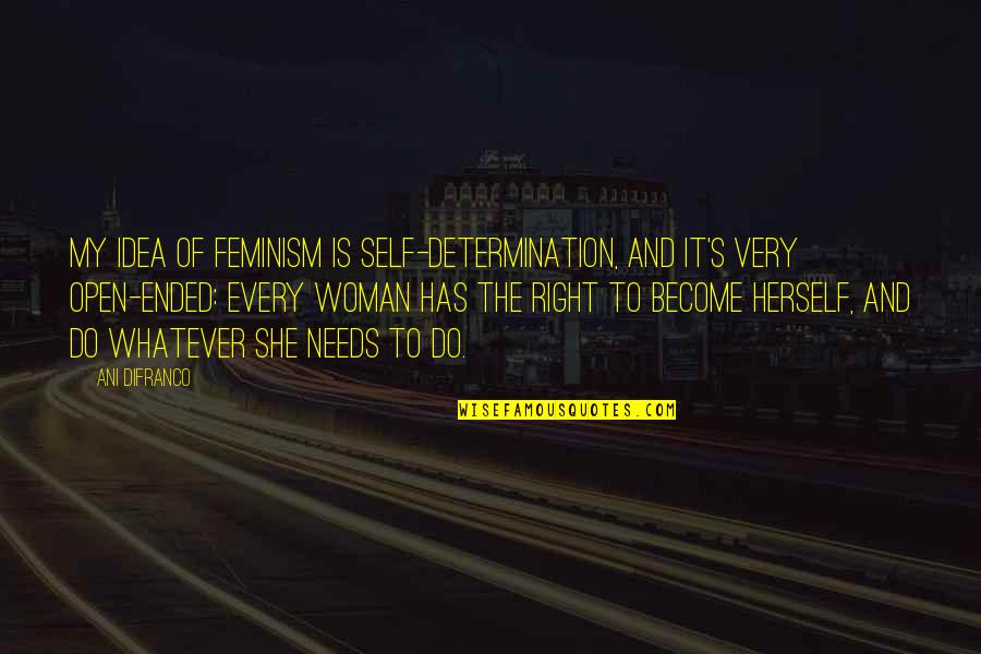 All A Woman Needs Quotes By Ani DiFranco: My idea of feminism is self-determination, and it's