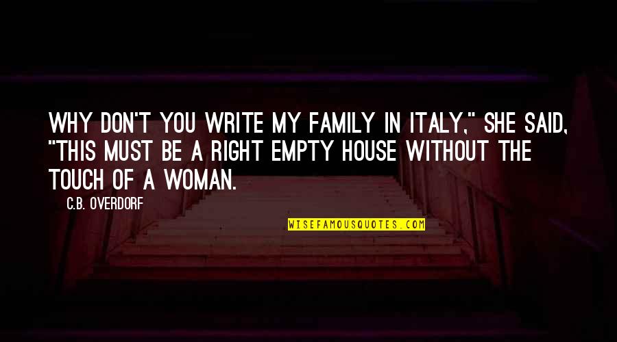 All A Woman Needs Quotes By C.B. Overdorf: Why don't you write my family in Italy,"