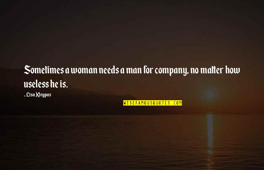 All A Woman Needs Quotes By Lisa Kleypas: Sometimes a woman needs a man for company,