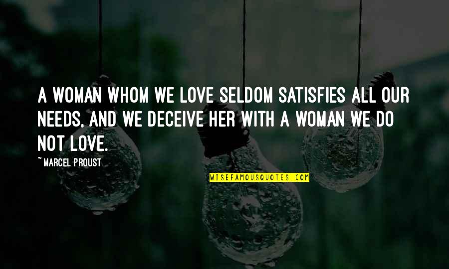 All A Woman Needs Quotes By Marcel Proust: A woman whom we love seldom satisfies all