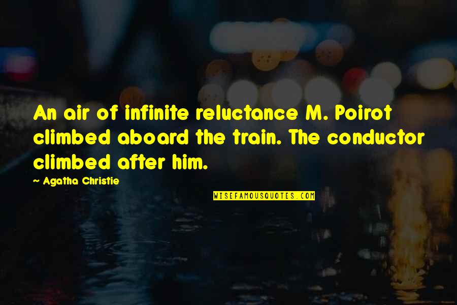 All Aboard Quotes By Agatha Christie: An air of infinite reluctance M. Poirot climbed