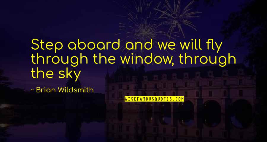 All Aboard Quotes By Brian Wildsmith: Step aboard and we will fly through the