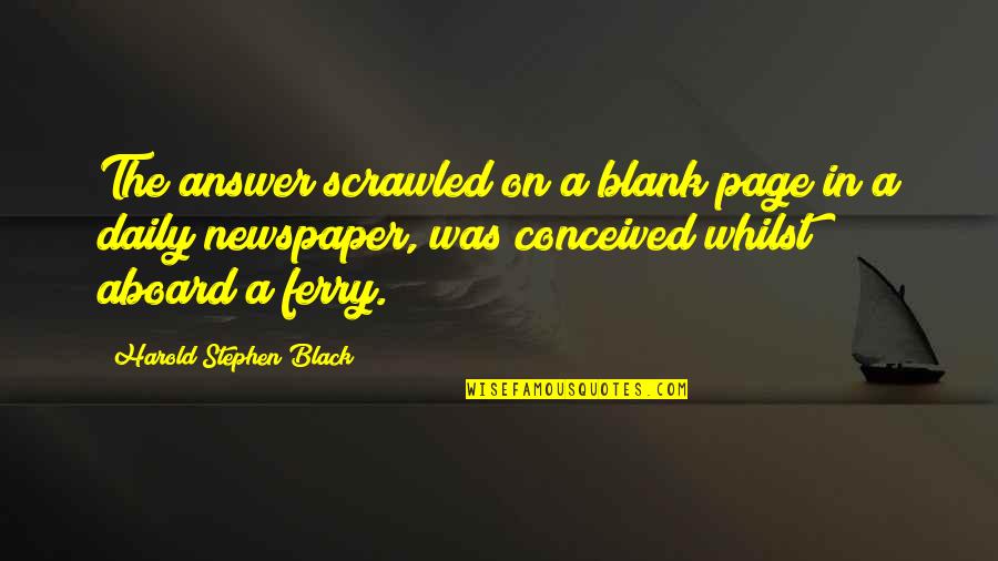 All Aboard Quotes By Harold Stephen Black: The answer scrawled on a blank page in