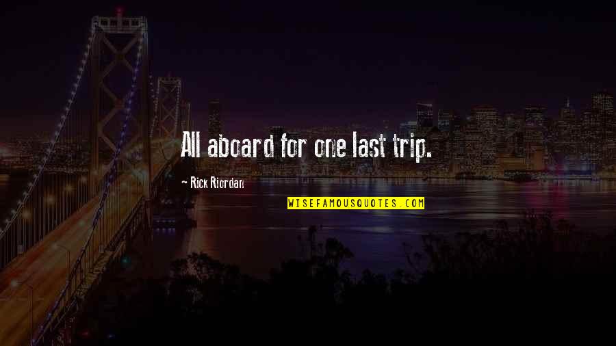 All Aboard Quotes By Rick Riordan: All aboard for one last trip.