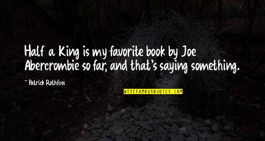 All About Benjamins Quotes By Patrick Rothfuss: Half a King is my favorite book by