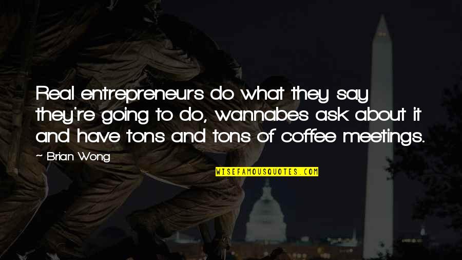 All About Coffee Quotes By Brian Wong: Real entrepreneurs do what they say they're going