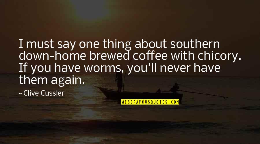 All About Coffee Quotes By Clive Cussler: I must say one thing about southern down-home