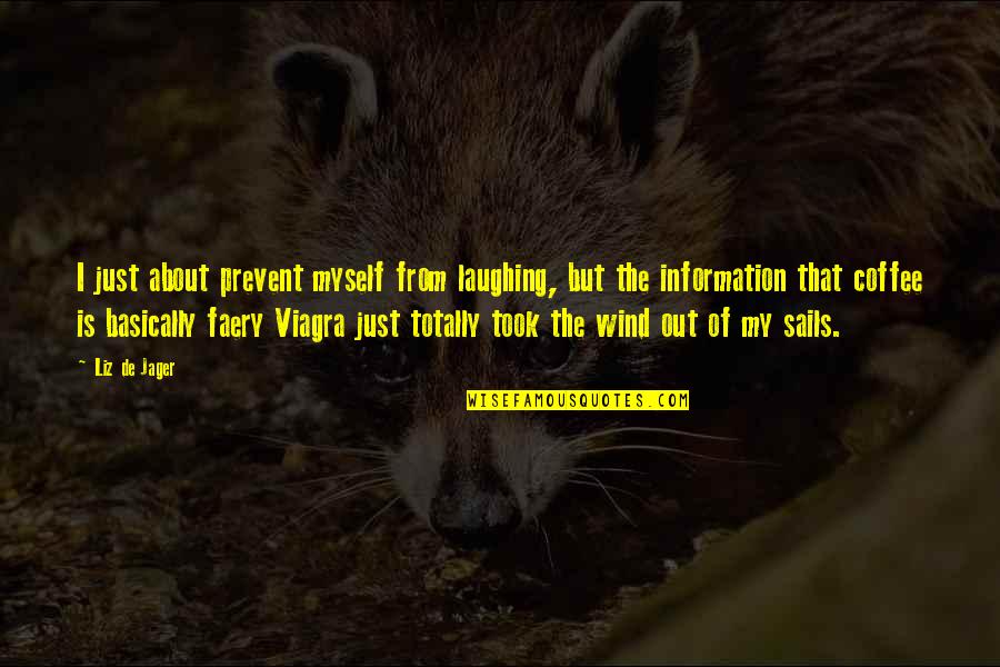All About Coffee Quotes By Liz De Jager: I just about prevent myself from laughing, but All About Coffee Quotes By Liz De Jager: I just about prevent myself from laughing, but