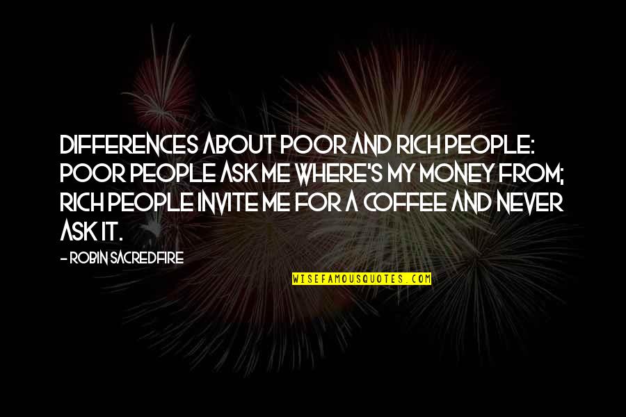 All About Coffee Quotes By Robin Sacredfire: Differences about poor and rich people: Poor people