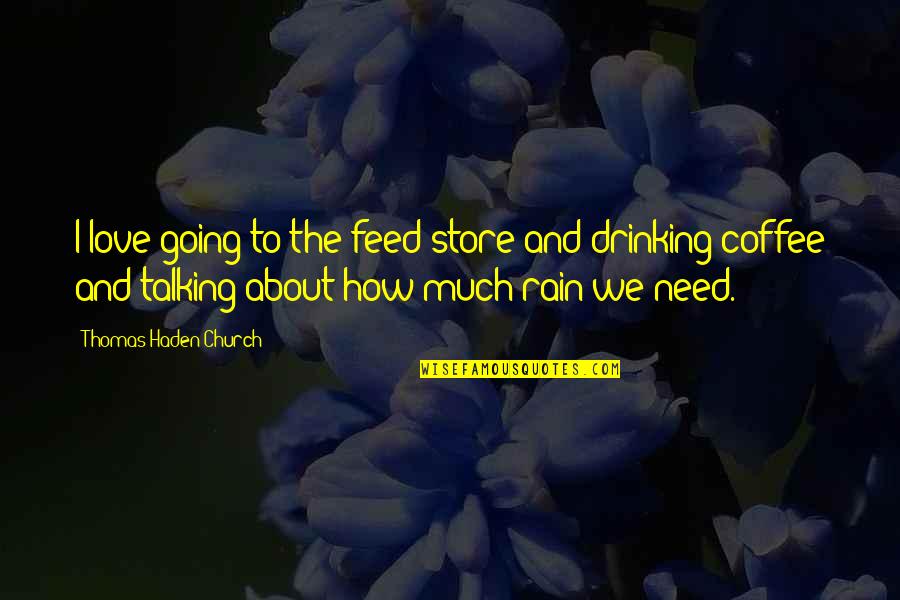 All About Coffee Quotes By Thomas Haden Church: I love going to the feed store and All About Coffee Quotes By Thomas Haden Church: I love going to the feed store and