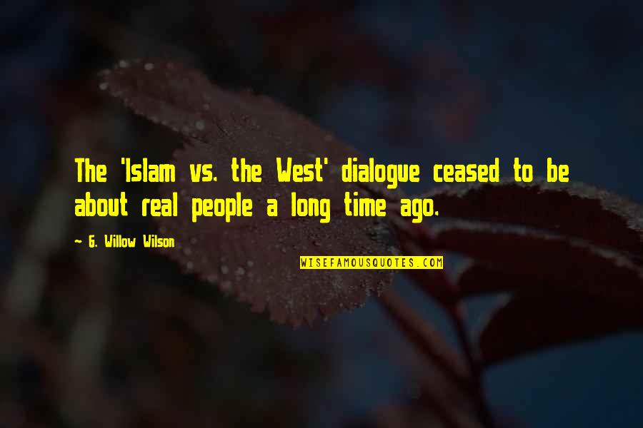 All About Dialogue Quotes By G. Willow Wilson: The 'Islam vs. the West' dialogue ceased to