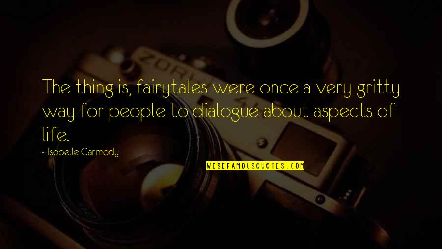 All About Dialogue Quotes By Isobelle Carmody: The thing is, fairytales were once a very