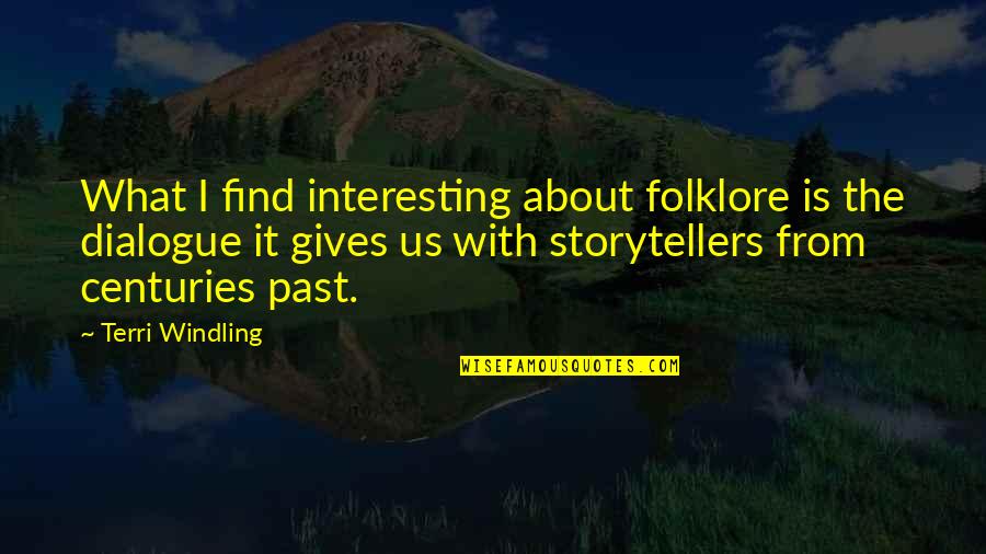 All About Dialogue Quotes By Terri Windling: What I find interesting about folklore is the