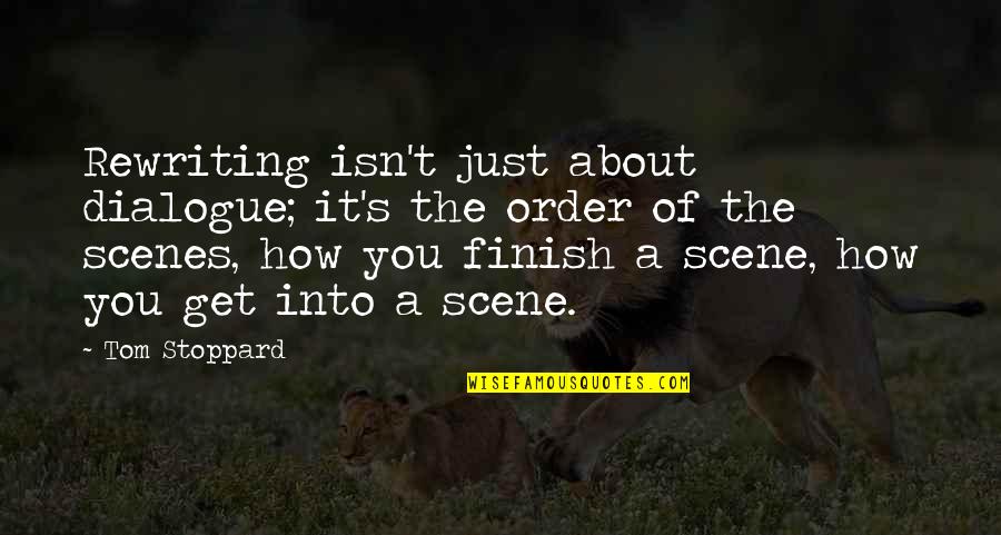 All About Dialogue Quotes By Tom Stoppard: Rewriting isn't just about dialogue; it's the order
