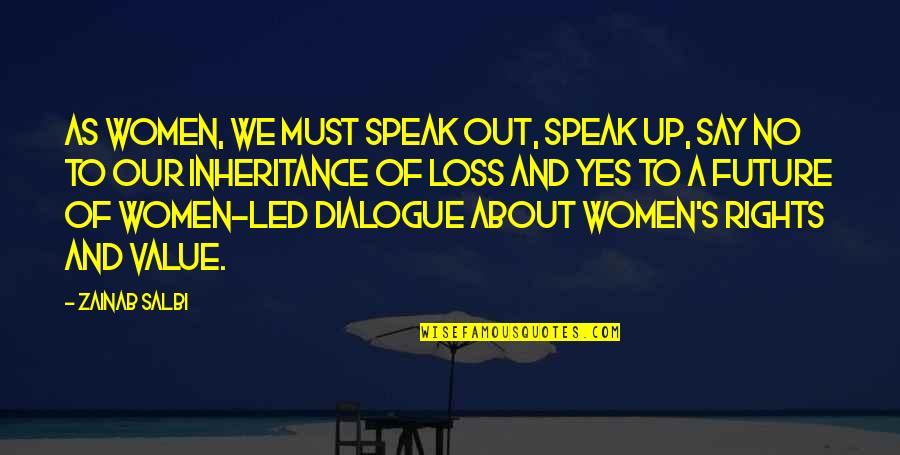 All About Dialogue Quotes By Zainab Salbi: As women, we must speak out, speak up,