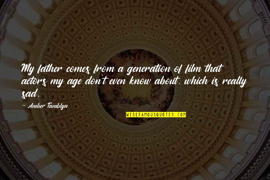 All About Father Quotes By Amber Tamblyn: My father comes from a generation of film All About Father Quotes By Amber Tamblyn: My father comes from a generation of film