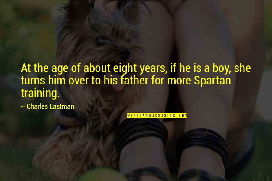 All About Father Quotes By Charles Eastman: At the age of about eight years, if
