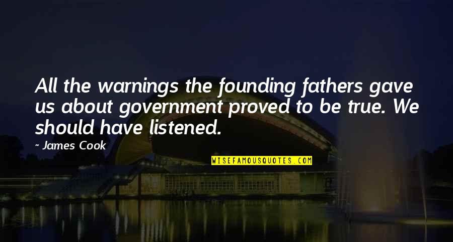 All About Father Quotes By James Cook: All the warnings the founding fathers gave us