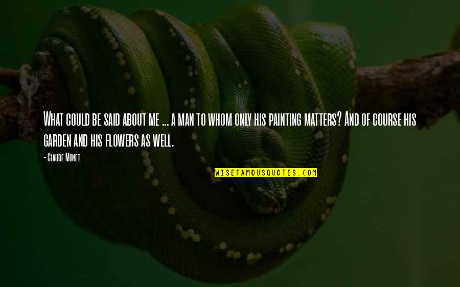 All About Flowers Quotes By Claude Monet: What could be said about me ... a All About Flowers Quotes By Claude Monet: What could be said about me ... a