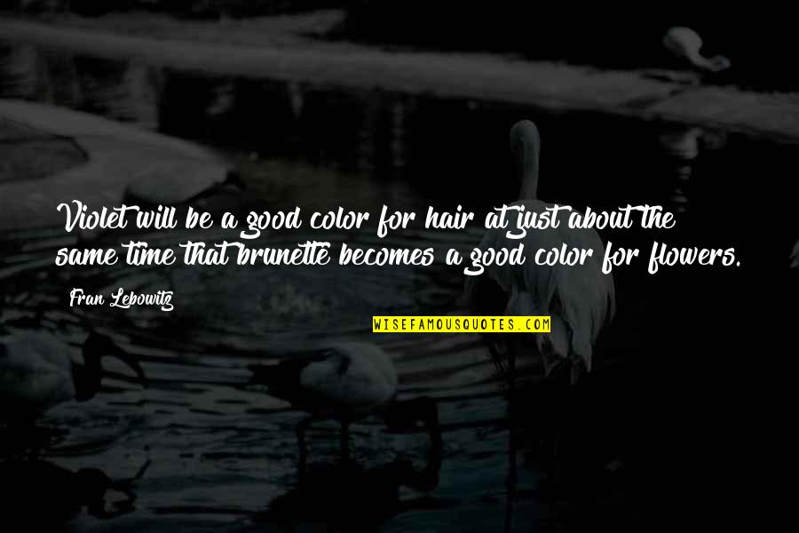 All About Flowers Quotes By Fran Lebowitz: Violet will be a good color for hair