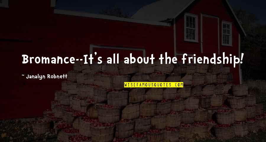All About Friendship Quotes By Janalyn Robnett: Bromance--It's all about the friendship! All About Friendship Quotes By Janalyn Robnett: Bromance--It's all about the friendship!