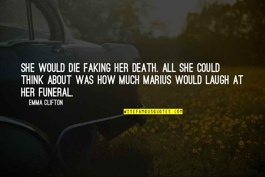 All About Her Quotes By Emma Clifton: She would die faking her death. All she