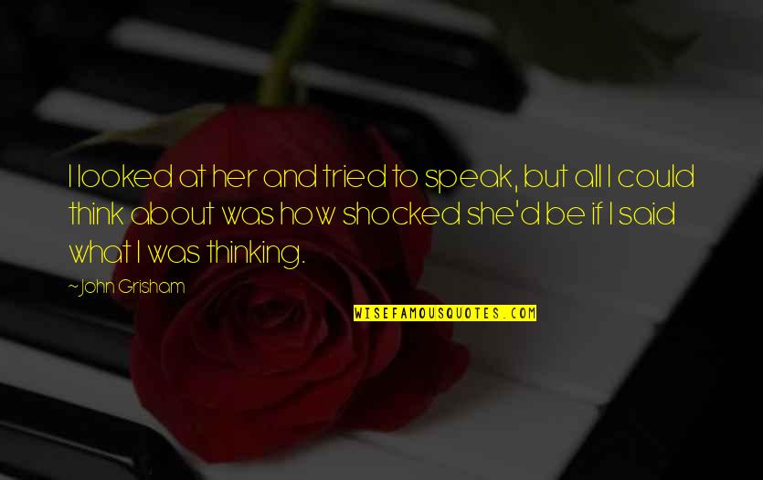 All About Her Quotes By John Grisham: I looked at her and tried to speak, All About Her Quotes By John Grisham: I looked at her and tried to speak,