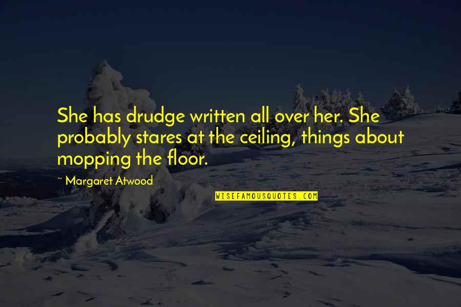 All About Her Quotes By Margaret Atwood: She has drudge written all over her. She
