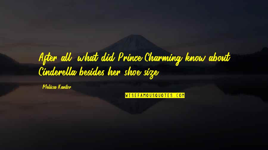 All About Her Quotes By Melissa Kantor: After all, what did Prince Charming know about