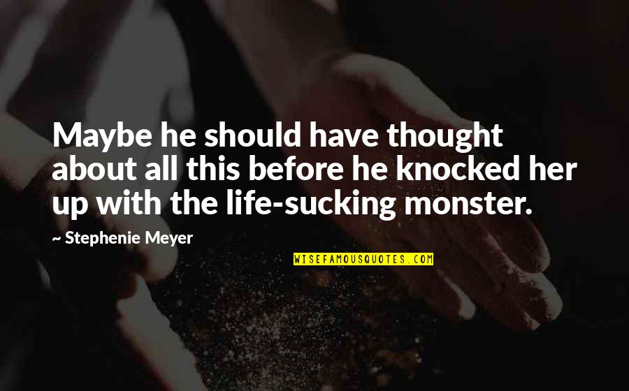 All About Her Quotes By Stephenie Meyer: Maybe he should have thought about all this