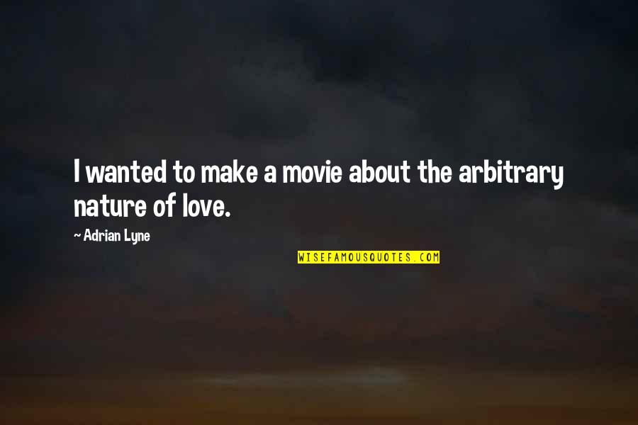 All About Love Movie Quotes By Adrian Lyne: I wanted to make a movie about the